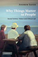 Why Things Matter to People : Social Science, Values and Ethical Life-9780521171649