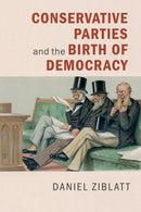 Conservative Parties and the Birth of Democracy-9780521172998