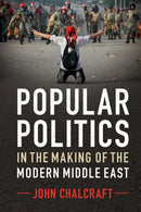 Popular Politics in the Making of the Modern Middle East-9780521189422