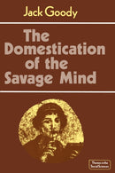 The Domestication of the Savage Mind-9780521292429