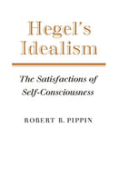 Hegel's Idealism : The Satisfactions of Self-Consciousness-9780521379236