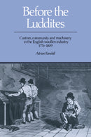 Before the Luddites : Custom, Community and Machinery in the English Woollen Industry, 1776-1809-9780521390422