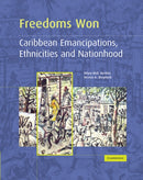 Freedoms Won : Caribbean Emancipations, Ethnicities and Nationhood-9780521435451