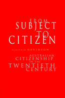 From Subject to Citizen : Australian Citizenship in the Twentieth Century-9780521459730