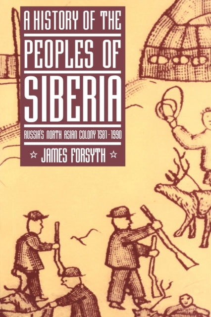 A History of the Peoples of Siberia : Russia's North Asian Colony 1581-1990-9780521477710