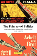 The Primacy of Politics : Social Democracy and the Making of Europe's Twentieth Century-9780521521109