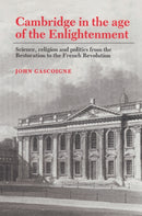 Cambridge in the Age of the Enlightenment : Science, Religion and Politics from the Restoration to the French Revolution-9780521524971