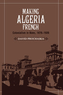 Making Algeria French : Colonialism in Bone, 1870-1920-9780521531283