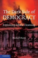 The Dark Side of Democracy : Explaining Ethnic Cleansing-9780521538541