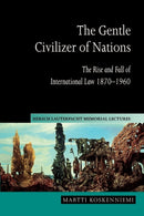 The Gentle Civilizer of Nations : The Rise and Fall of International Law 1870-1960-9780521548090