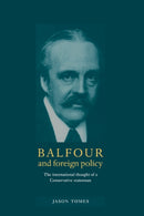 Balfour and Foreign Policy : The International Thought of a Conservative Statesman-9780521581189