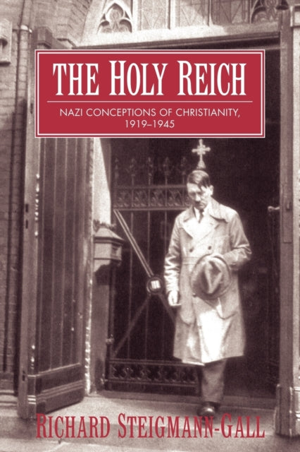 The Holy Reich : Nazi Conceptions of Christianity, 1919-1945-9780521603522