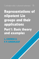 Representations of Nilpotent Lie Groups and their Applications: Volume 1, Part 1, Basic Theory and Examples-9780521604956