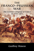 The Franco-Prussian War : The German Conquest of France in 1870-1871-9780521617437