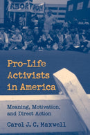 Pro-Life Activists in America : Meaning, Motivation, and Direct Action-9780521669429