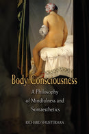 Body Consciousness : A Philosophy of Mindfulness and Somaesthetics-9780521675871