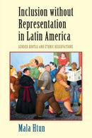 Inclusion without Representation in Latin America : Gender Quotas and Ethnic Reservations-9780521690836