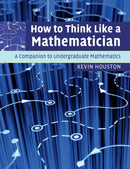How to Think Like a Mathematician : A Companion to Undergraduate Mathematics-9780521719780
