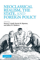 Neoclassical Realism, the State, and Foreign Policy-9780521731928