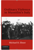 Ordinary Violence in Mussolini''s Italy