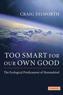Too Smart for our Own Good : The Ecological Predicament of Humankind-9780521764360