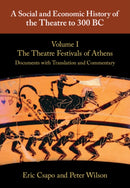 A Social and Economic History of the Theatre to 300 BC: Volume 1, The Theatre Festivals of Athens: Documents with Translation and Commentary-9780521765527