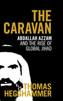 The Caravan : Abdallah Azzam and the Rise of Global Jihad-9780521765954