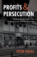 Profits and Persecution : German Big Business in the Nazi Economy and the Holocaust-9780521772884