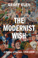 The Modernist Wish : A History of Europe, 1914-1939-9780521811453