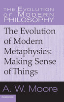 The Evolution of Modern Metaphysics : Making Sense of Things-9780521851114