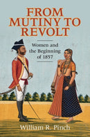From Mutiny to Revolt : Women and the Beginning of 1857-9780521885317