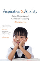 Aspiration and Anxiety : Asian Migrants and Australian Schooling-9780522874839