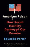 American Poison : How Racial Hostility Destroyed Our Promise-9780525431930