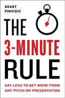 The 3-minute Rule : Saying Less to Get More from Any Pitch or Presentation-9780525540724