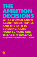 The Ambition Decisions : What Women Know About Work, Family, and the Path to Building A Life-9780525558859
