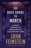 The Back Roads to March : The Unsung, Unheralded, and Unknown Heroes of a College Basketball Season-9780525564751