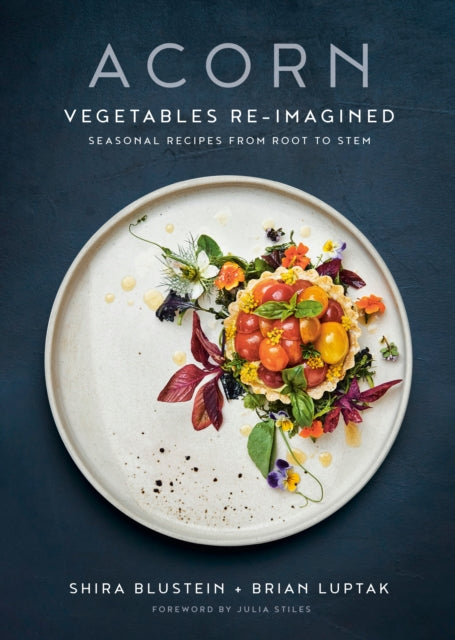 Acorn : Vegetables Re-Imagined: Seasonal Recipes from Root to Stem-9780525610267