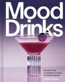 Mood Drinks : Alcohol-Free Cocktails to Create the Perfect Mood-9780525611271