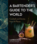 A Bartender's Guide To The World : Cocktails and Stories from 75 Places-9780525611295