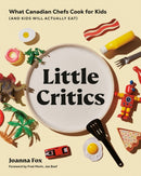 Little Critics : What Canadian Chefs Cook for Kids (and Kids Will Actually Eat)-9780525611509