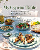 My Cypriot Table : Mediterranean Recipes for Gathering, Sharing, and Savoring-9780525612667