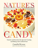Nature's Candy : Timeless and Inventive Recipes for Creating and Baking with Candied Fruit-9780525612681