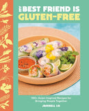 My Best Friend Is Gluten-Free : 100+ Asian-Inspired Recipes for Bringing People Together-9780525612780