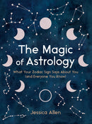 The Magic of Astrology : What Your Zodiac Sign Says About You (and Everyone You Know)-9780525617488