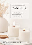 The Little Book of Candles : A Guide to Styling Your Space, Setting Your Intention, & Illuminating Your Life-9780525617617