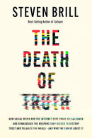 The Death of Truth : How Social Media and the Internet Gave Snake Oil Salesmen and Demagogues the Weapons They Needed to Destroy Trust and Polarize the World--And What We Can Do-9780525658313