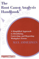 The Root Cause Analysis Handbook : A Simplified Approach to Identifying, Correcting, and Reporting Workplace Errors-9780527763268