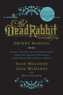 The Dead Rabbit Drinks Manual : Secret Recipes and Barroom Tales from Two Belfast Boys Who Conquered the Cocktail World-9780544373204