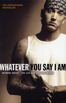 Whatever You Say I Am : The Life And Times Of Eminem-9780552150958