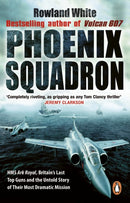 Phoenix Squadron : HMS Ark Royal, Britain's last Topguns and the untold story of their most dramatic mission-9780552152907